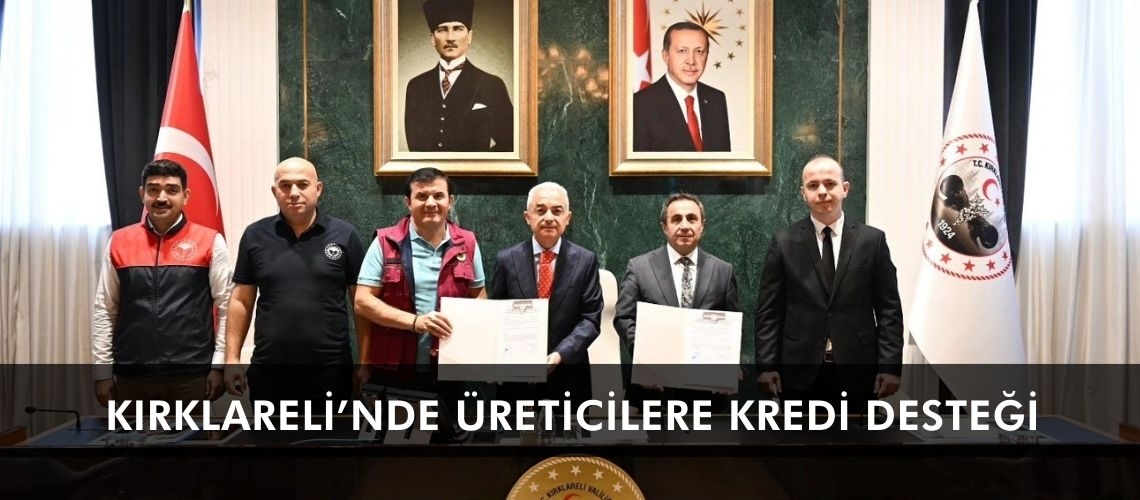 Kırklareli’nde üreticilere kredi desteği