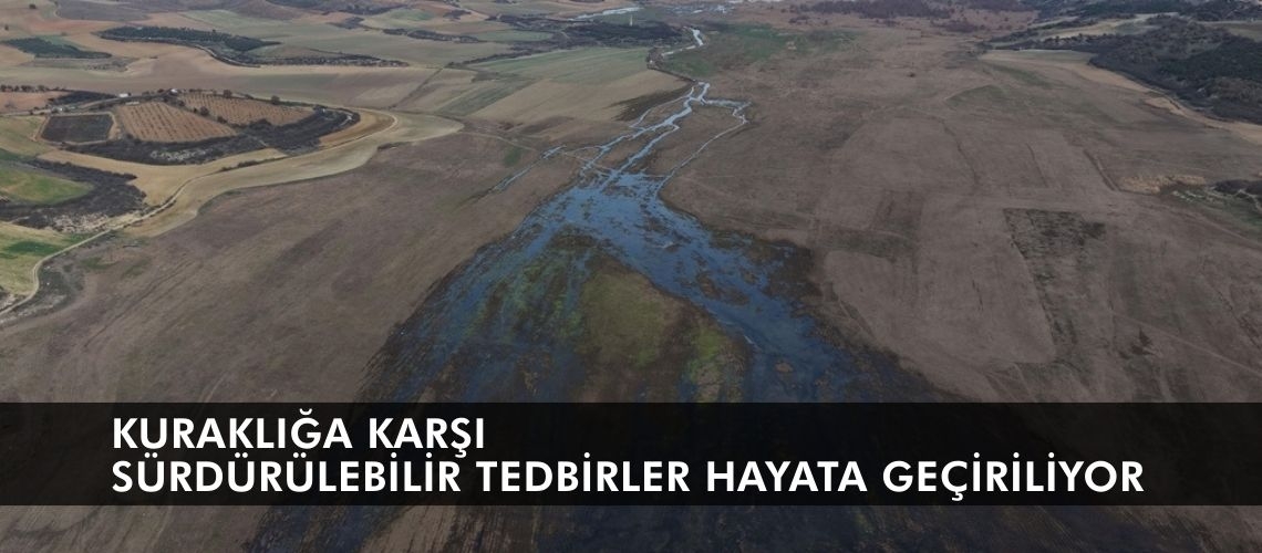 Kuraklığa karşı sürdürülebilir tedbirler hayata geçiriliyor