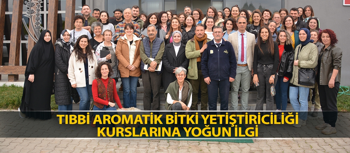 Tıbbi aromatik bitki yetiştiriciliği kurslarına yoğun ilgi