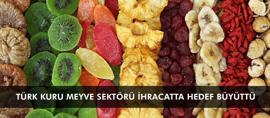 Türk kuru meyve sektörü ihracatta hedef büyüttü