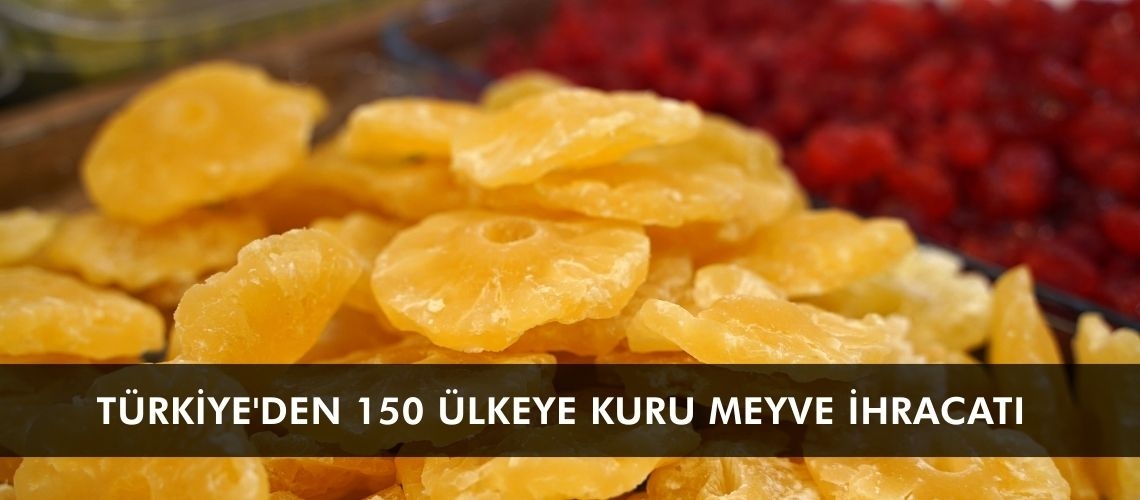 Türkiye'den 150 ülkeye kuru meyve ihracatı
