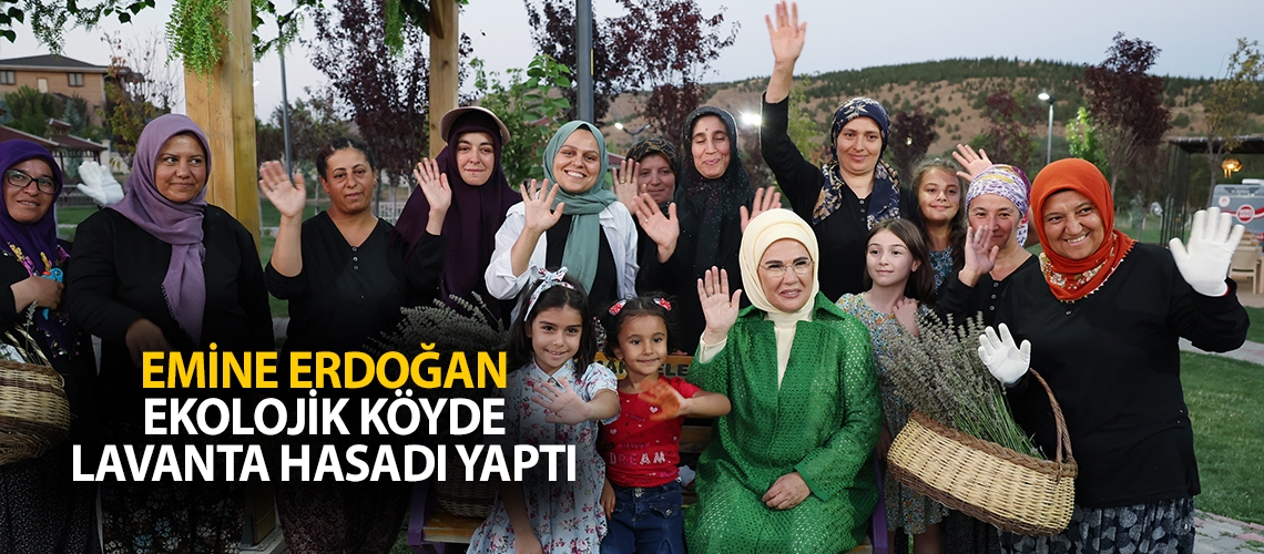 Emine Erdoğan ekolojik köyde lavanta hasadı yaptı