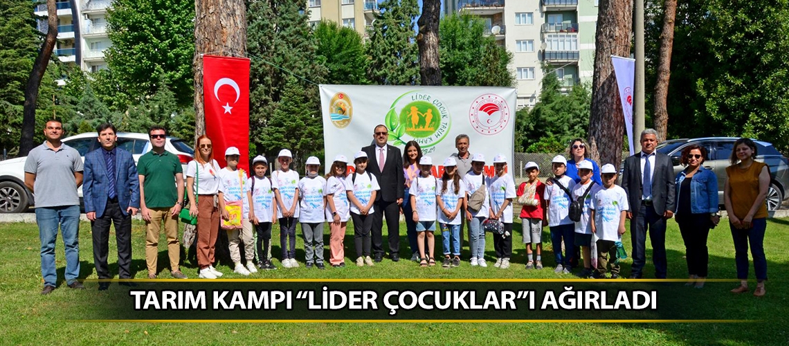 Tarım kampı “Lider Çocuklar”ı ağırladı
