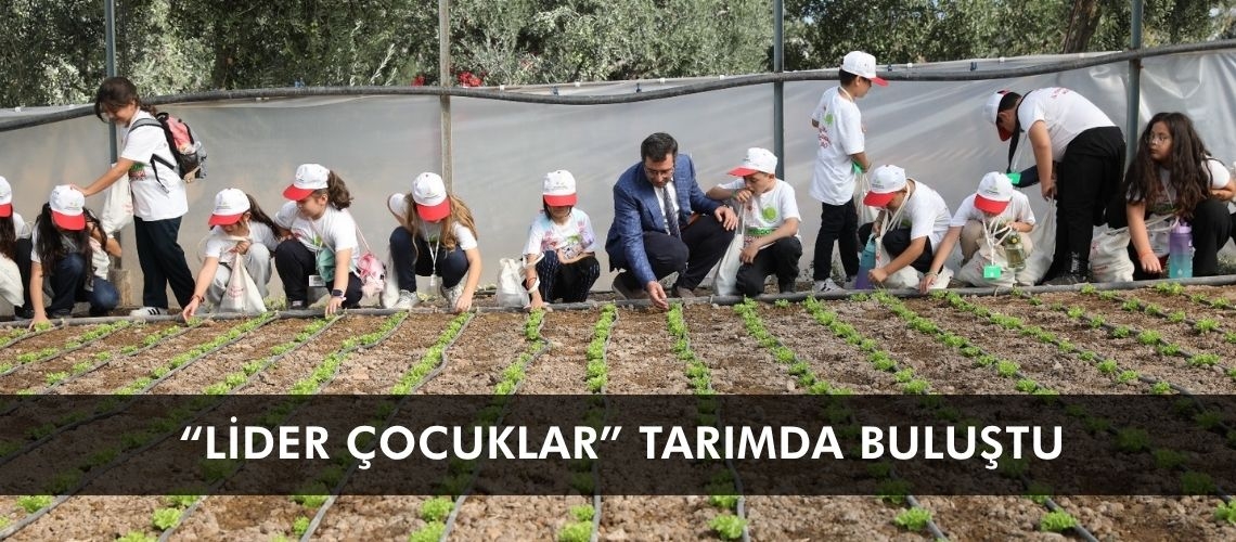 “Lider çocuklar” tarımda buluştu