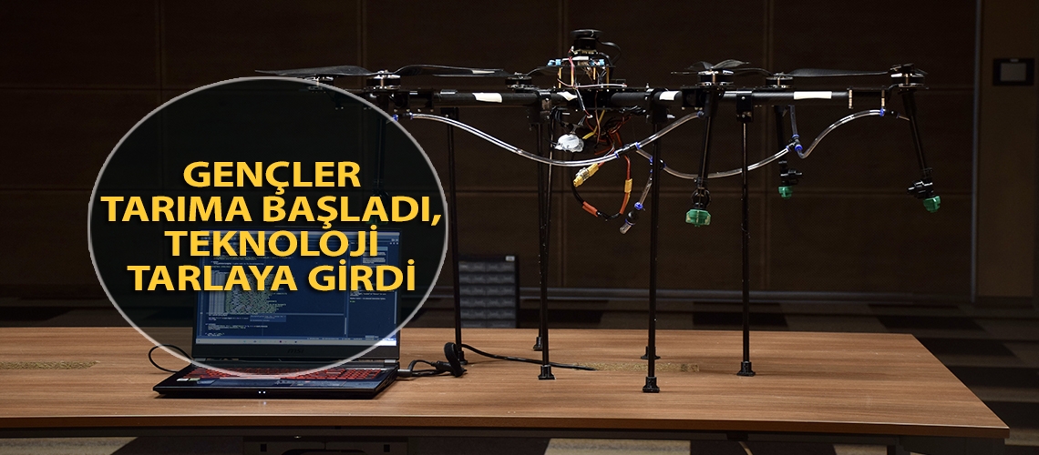 Gençler tarıma başladı, teknoloji tarlaya girdi