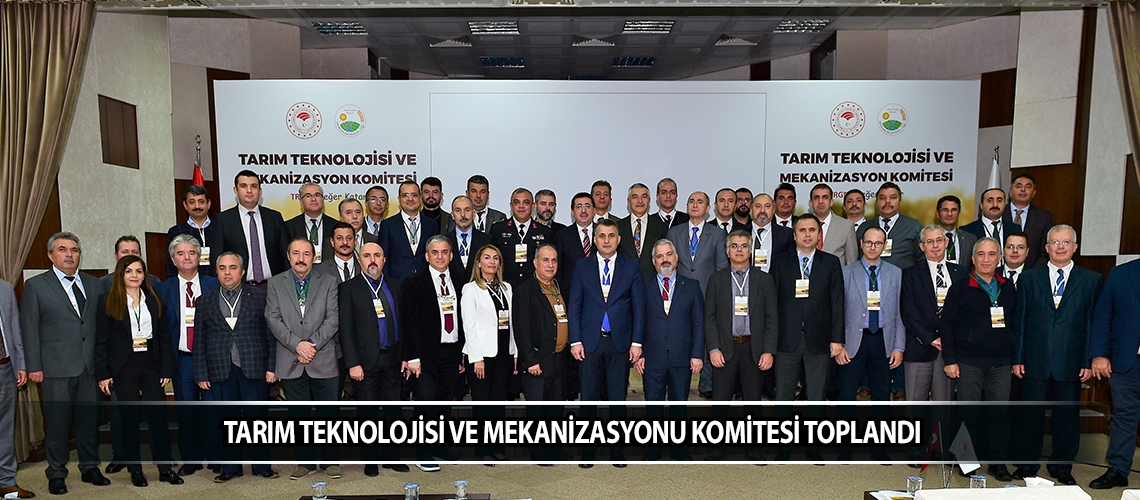 Tarım Teknolojisi ve Mekanizasyonu Komitesi toplandı