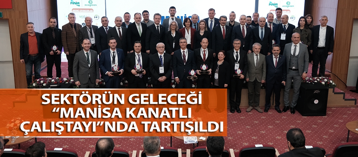 Sektörün geleceği “Manisa Kanatlı Çalıştayı”nda tartışıldı