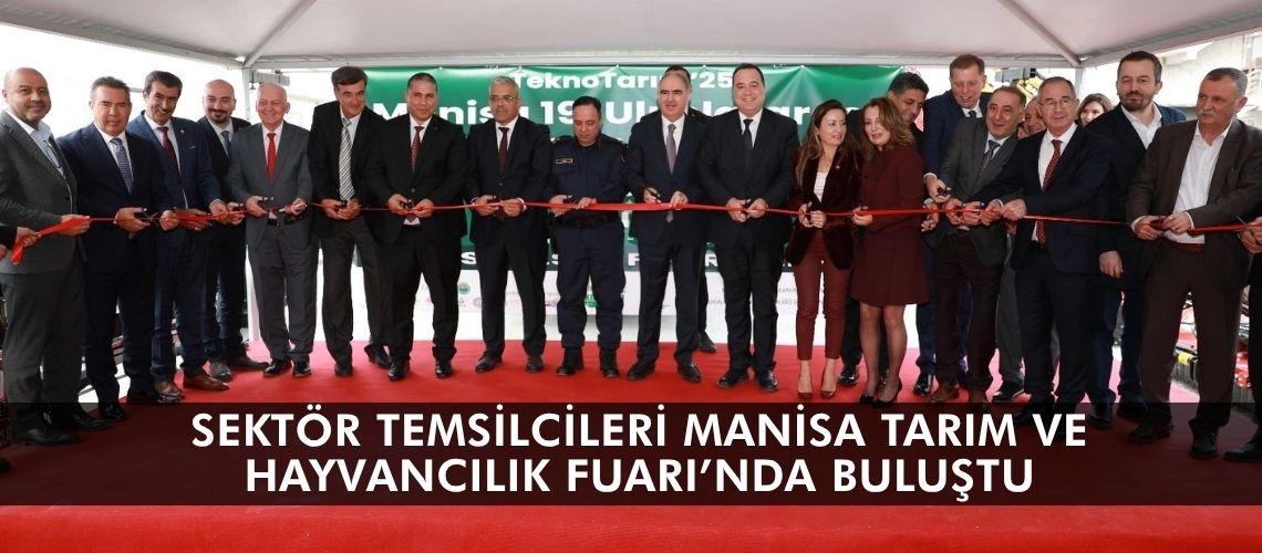 Sektör temsilcileri Manisa Tarım ve Hayvancılık Fuarı’nda buluştu