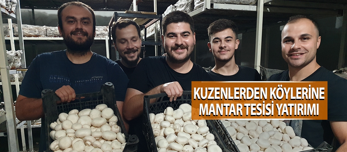 Kuzenlerden köylerine mantar tesisi yatırımı