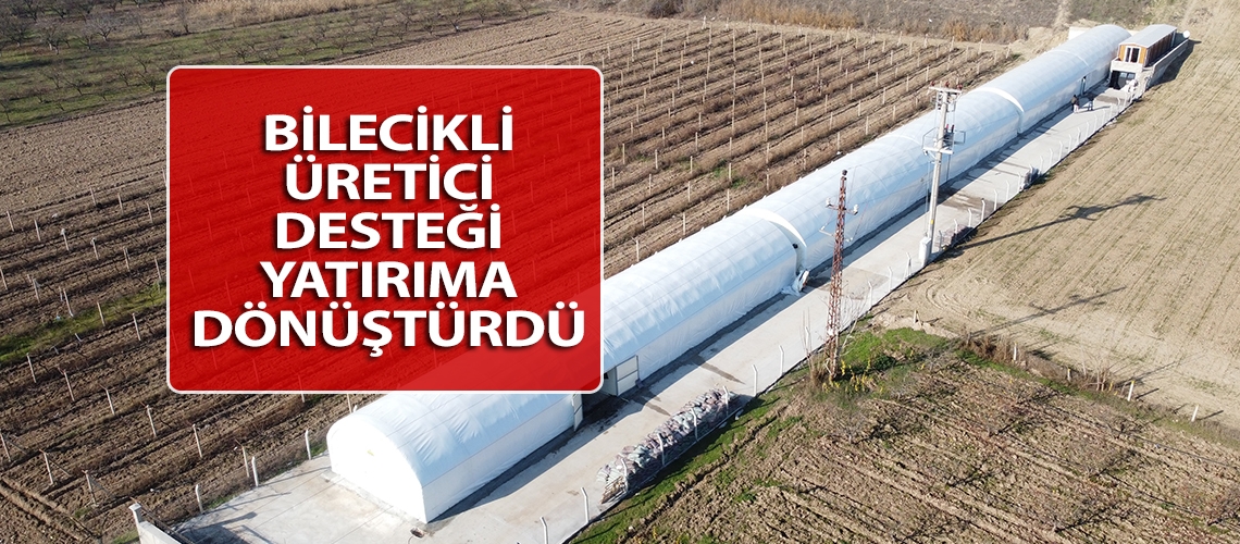 Bilecikli üretici desteği yatırıma dönüştürdü