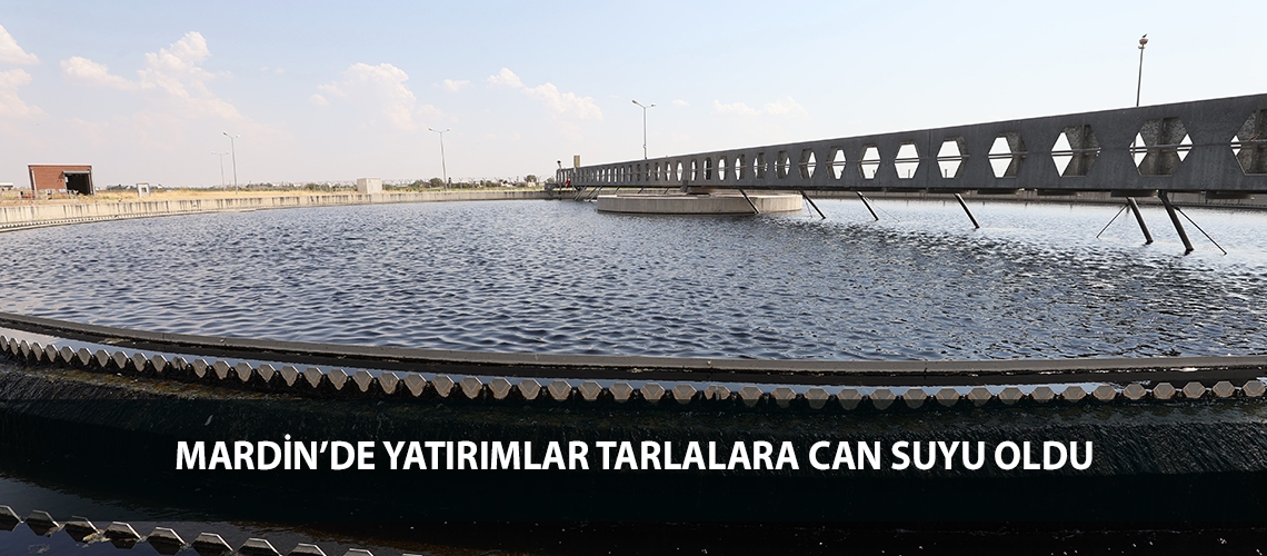Mardin’de yatırımlar tarlalara can suyu oldu