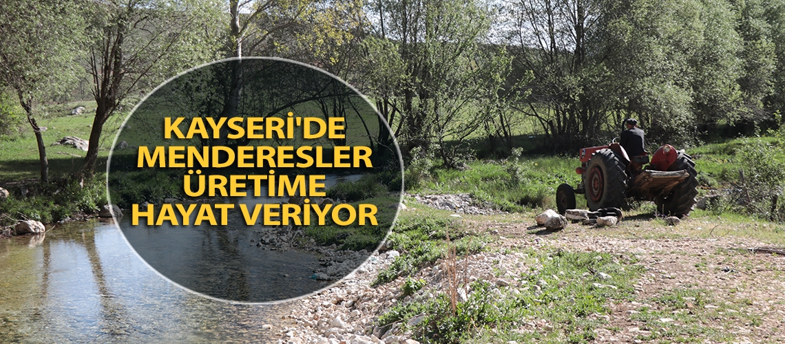 Kayseri'de menderesler üretime hayat veriyor