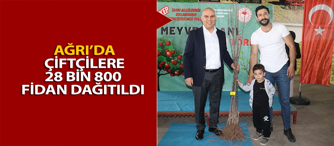 Ağrı’da çiftçilere 28 bin 800 fidan dağıtıldı