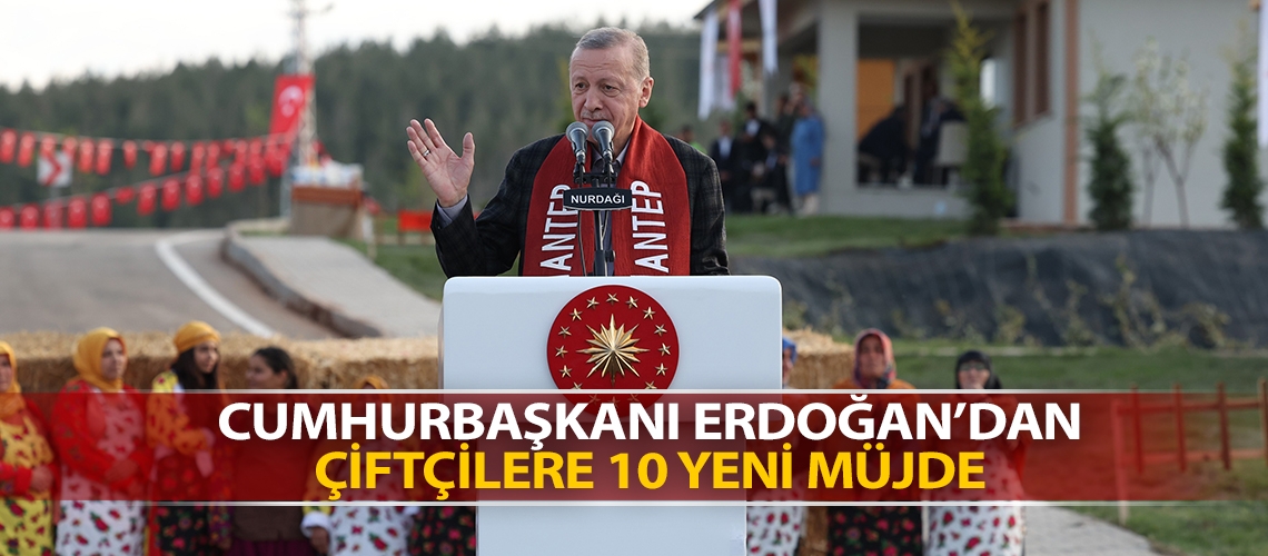 Cumhurbaşkanı Erdoğan’dan çiftçilere 10 yeni müjde
