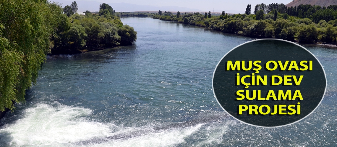 Muş Ovası için Dev Sulama Projesi