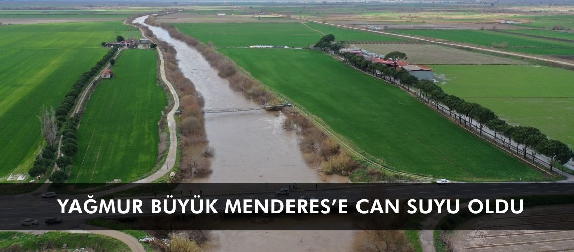 Yağmur Büyük Menderes’e can suyu oldu