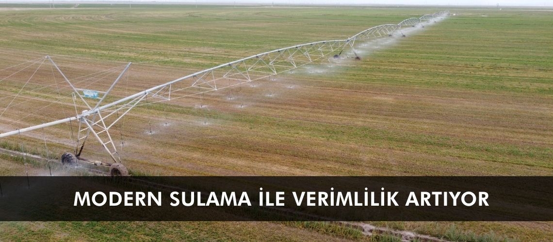 Modern sulama ile verimlilik artıyor