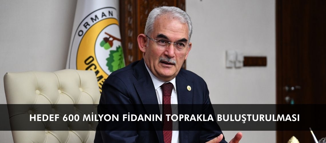 Hedef 600 milyon fidanın toprakla buluşturulması