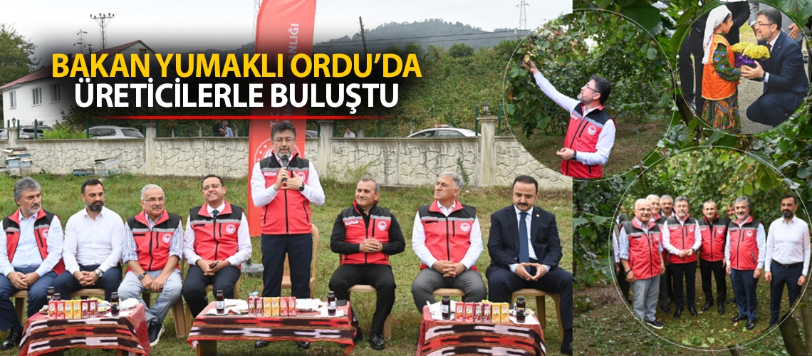 Bakan Yumaklı Ordu’da üreticilerle buluştu