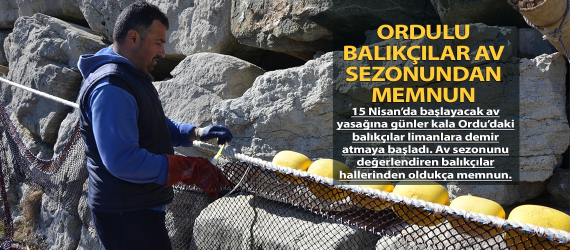 Ordulu balıkçılar av sezonundan memnun