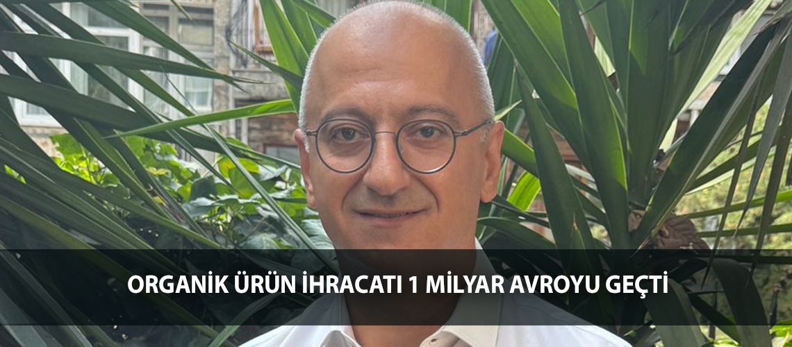 Organik ürün ihracatı 1 milyar avroyu geçti