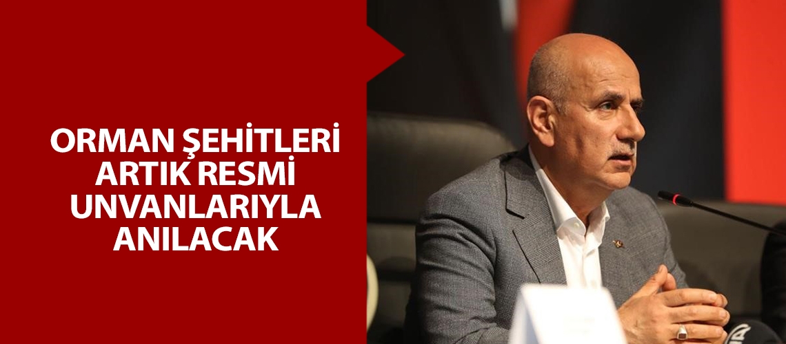 Orman şehitleri artık resmi unvanlarıyla anılacak