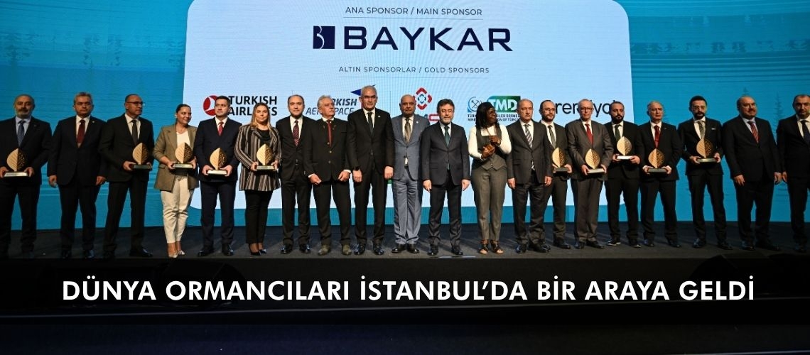 Dünya ormancıları İstanbul’da bir araya geldi