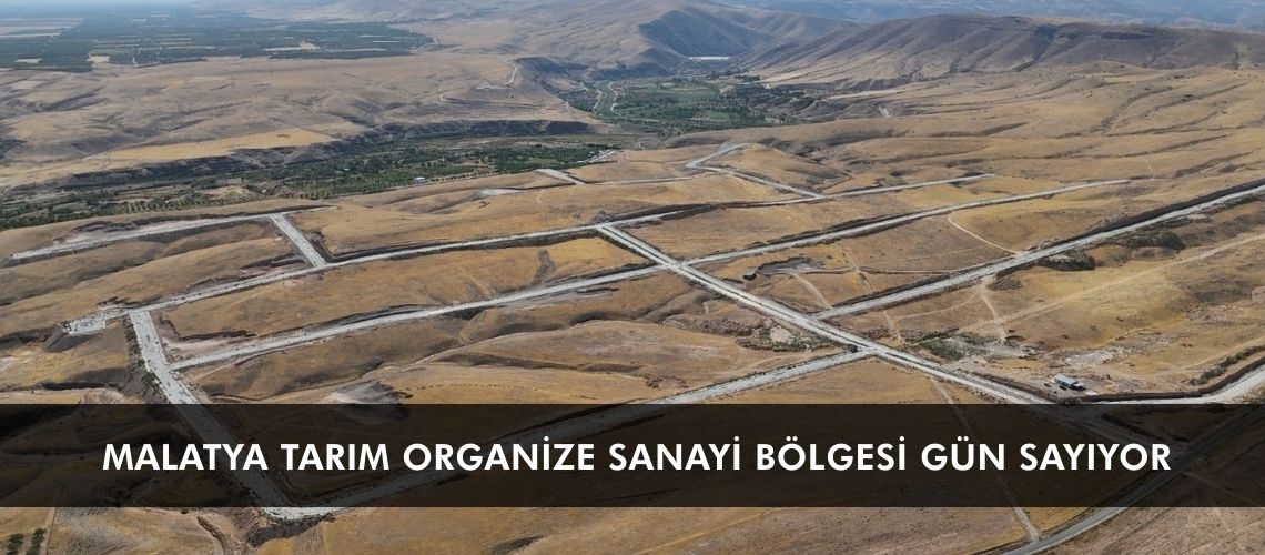 Malatya Tarım Organize Sanayi Bölgesi gün sayıyor