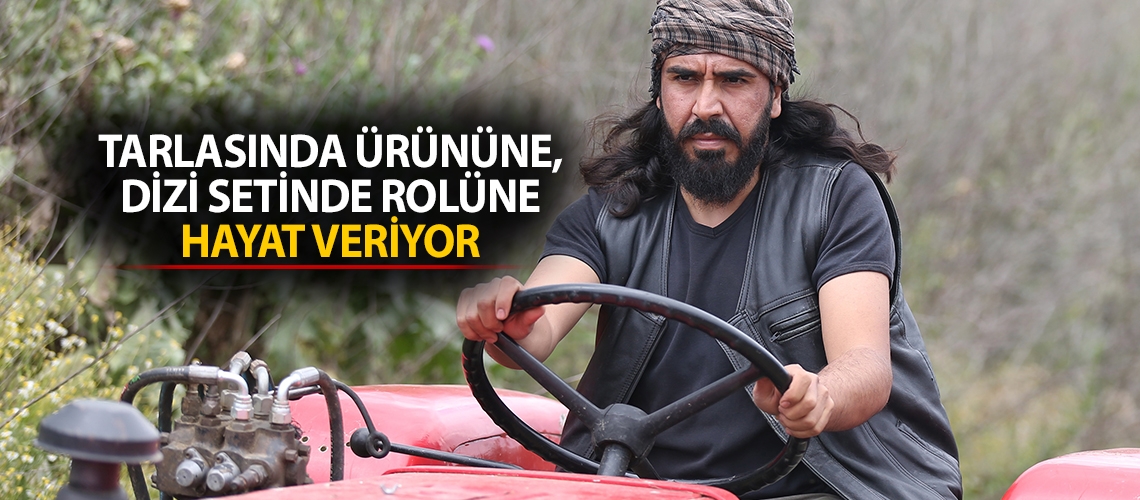 Tarlasında ürününe, dizi setinde rolüne hayat veriyor