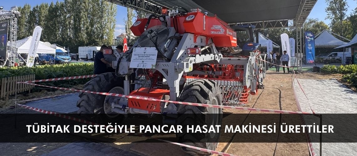TÜBİTAK desteğiyle pancar hasat makinesi ürettiler