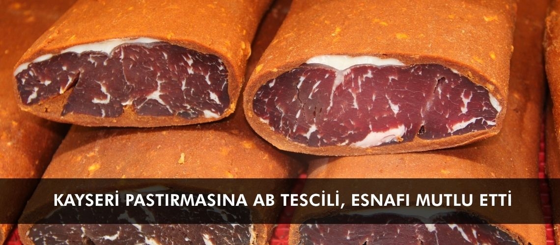 Kayseri pastırmasına AB tescili, esnafı mutlu etti