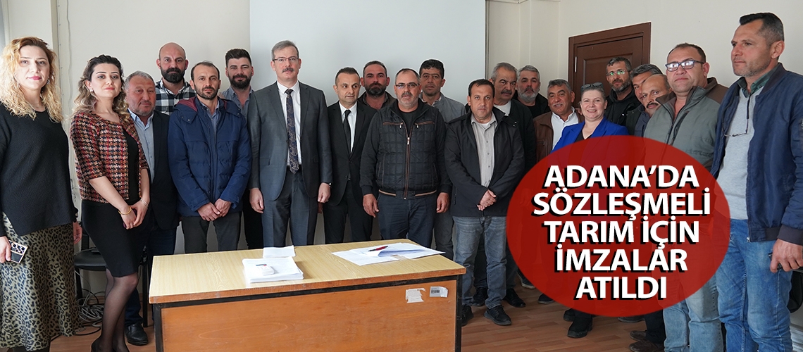 Adana’da sözleşmeli tarım için imzalar atıldı