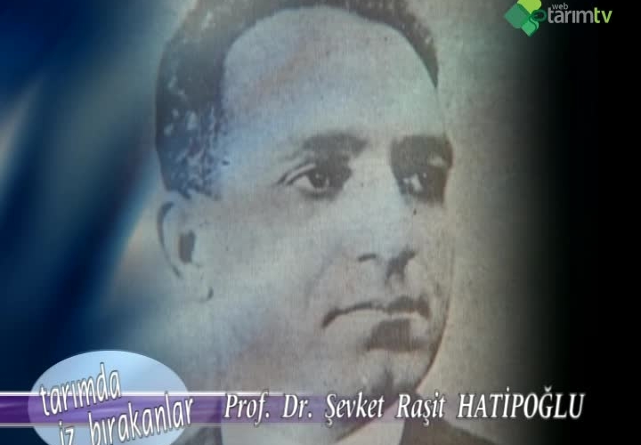 Prof. Dr. Şevket Raşit Hatipoğlu - Tarımda İz Bırakanlar