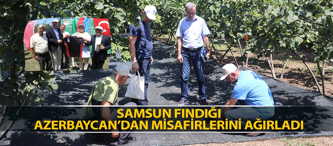 Samsun fındığı Azerbaycan’dan misafirlerini ağırladı