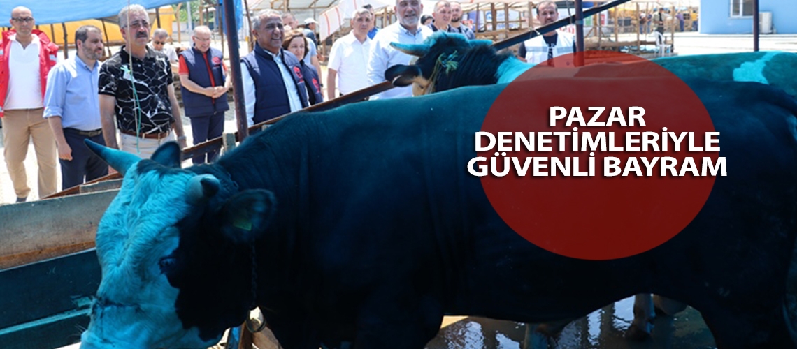 Pazar denetimleriyle güvenli bayram