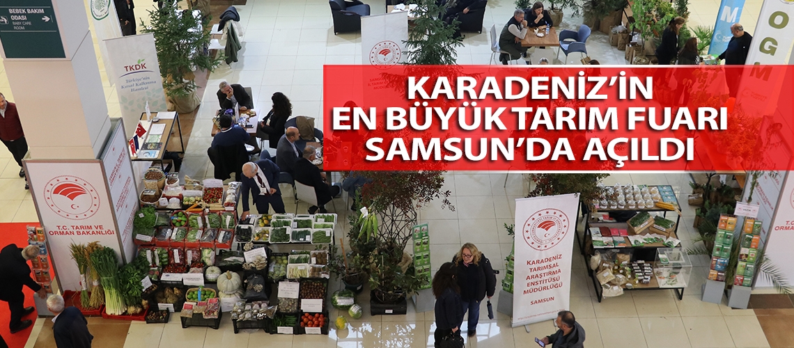 Karadeniz’in en büyük tarım fuarı Samsun’da açıldı