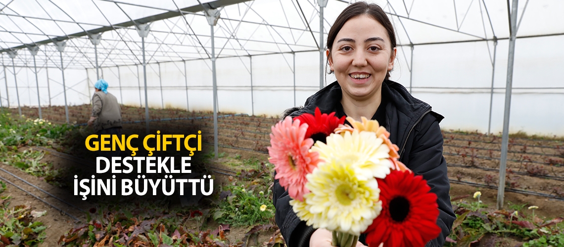 Genç çiftçi destekle işini büyüttü