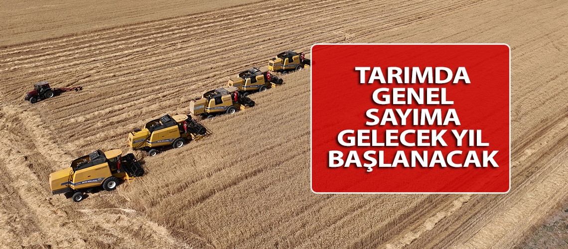 Tarımda genel sayıma gelecek yıl başlanacak