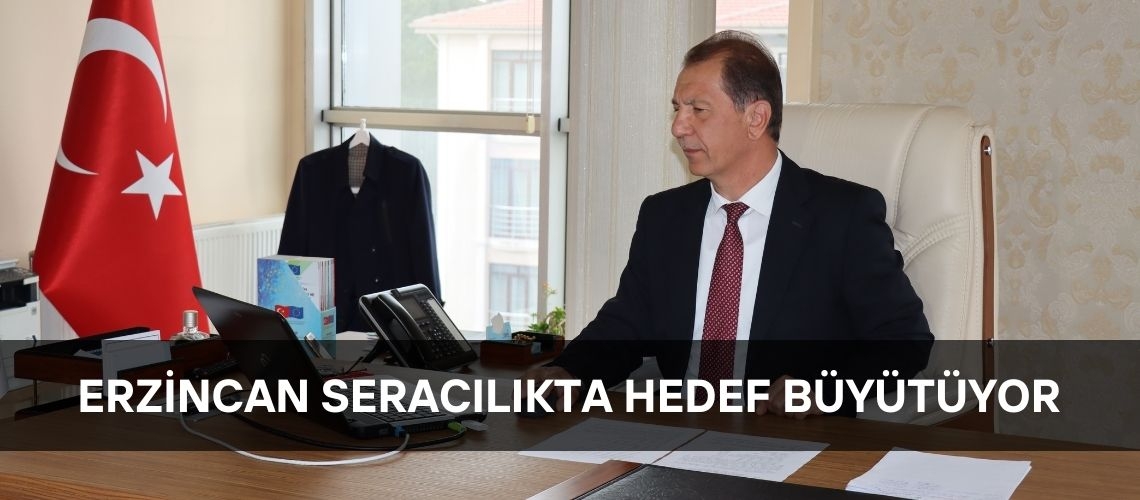 Erzincan seracılıkta hedef büyütüyor