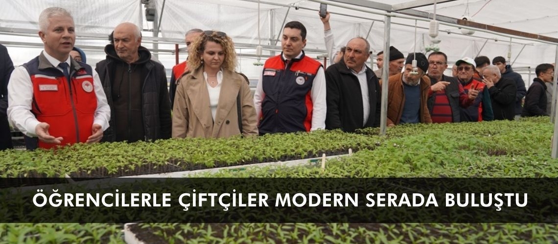 Öğrencilerle çiftçiler modern serada buluştu