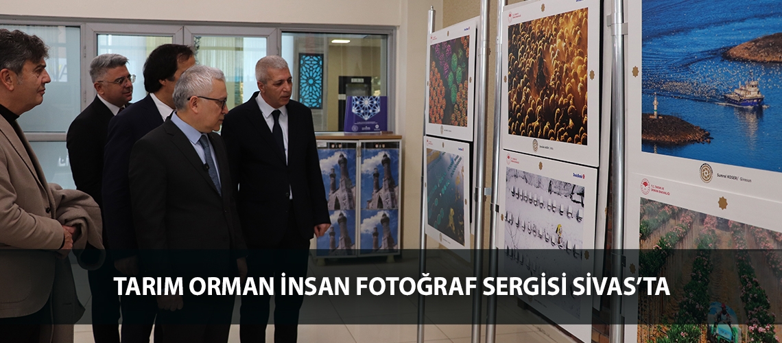 Tarım Orman İnsan Fotoğraf Sergisi Sivas’ta