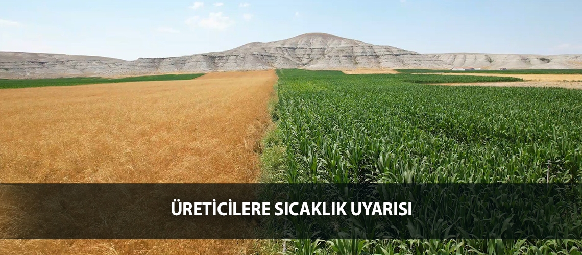 Üreticilere sıcaklık uyarısı