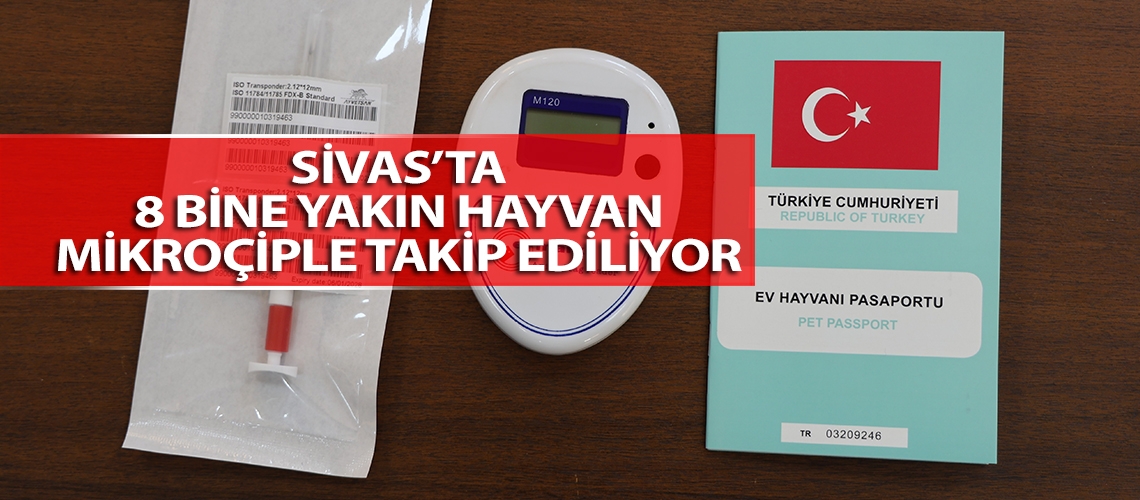 Sivas’ta 8 bine yakın hayvan mikroçiple takip ediliyor