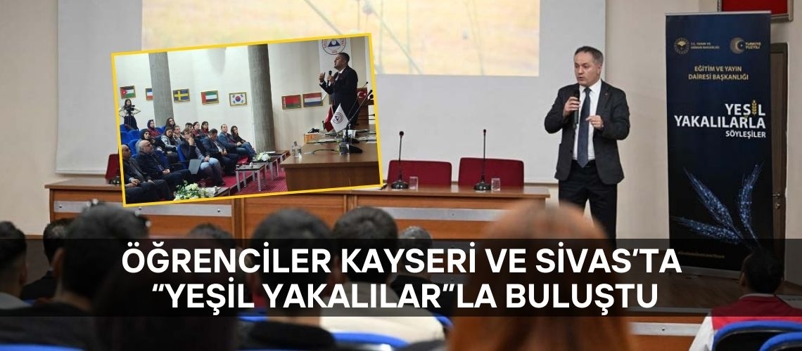 Öğrenciler Kayseri ve Sivas’ta “Yeşil Yakalılar”la buluştu