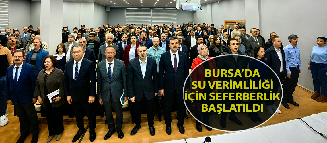 Bursa’da su verimliliği için seferberlik başlatıldı