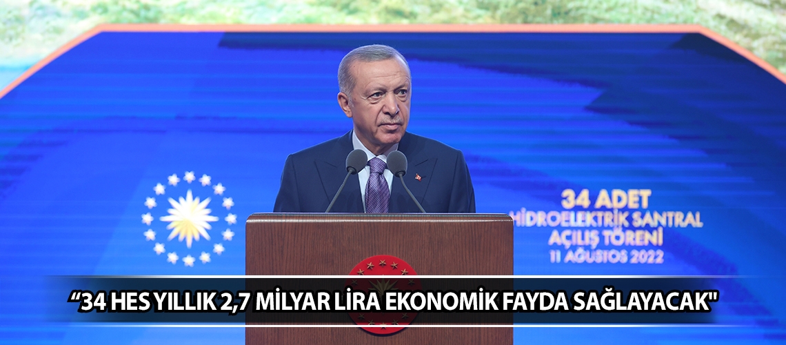 “34 HES yıllık 2,7 milyar lira ekonomik fayda sağlayacak