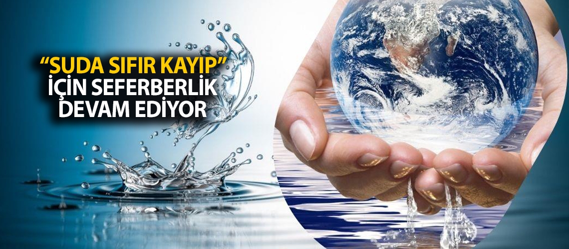 “Suda sıfır kayıp” için seferberlik devam ediyor