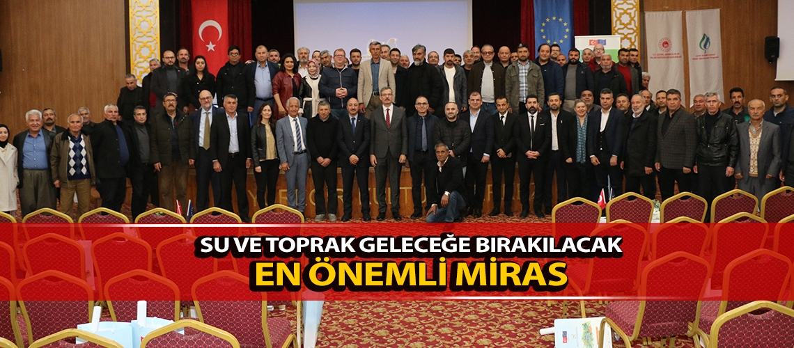 Su ve toprak geleceğe bırakılacak en önemli miras