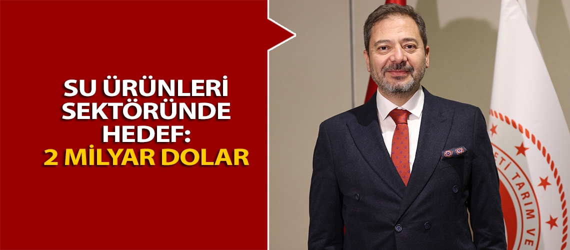 Su ürünleri sektöründe hedef:  2 milyar dolar