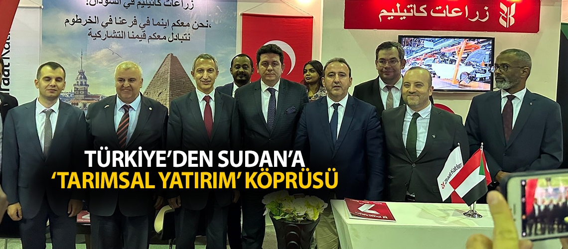 Türkiye’den Sudan’a ‘tarımsal yatırım’ köprüsü